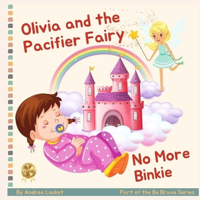 Olivia and Pacifier Fairy - No More Binkies: A Help To Give Up A Pacifier Book Paperback Independently Published
