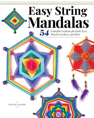 Easy String Mandalas: 54 Colorful Creations for God's Eyes, Dream Catchers, and More Design Originals