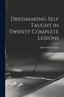 Dressmaking Self Taught in Twenty Complete Lessons Paperback Legare Street Press