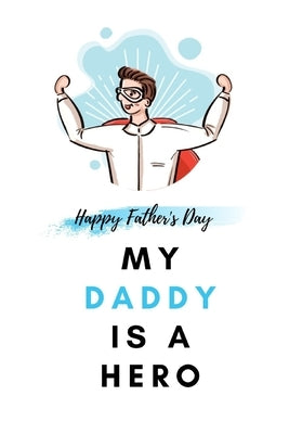 My Daddy Is a Hero: Father's Day Gift from kids Fill In The Blank Story Book Using Prompts Paperback Independently Published