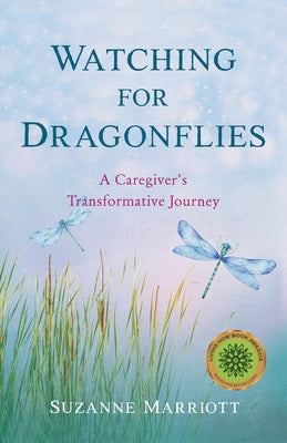 Watching for Dragonflies: A Caregiver's Transformative Journey Paperback She Writes Press