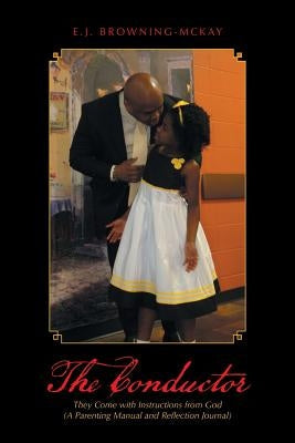 The Conductor: They Come with Instructions from God (A Parenting Manual and Reflection Journal) Paperback WestBow Press