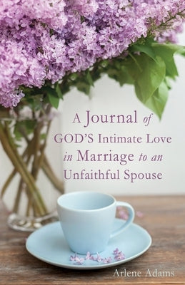A Journal of GOD'S Intimate Love in Marriage to an Unfaithful Spouse Paperback Xulon Press