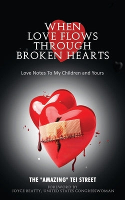 When Love Flows Through Broken Hearts: Love Notes to My Children and Yours Streettalk Publishing Company