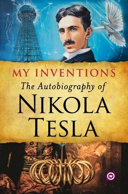 My Inventions: The Autobiography of Nikola Tesla Paperback General Press