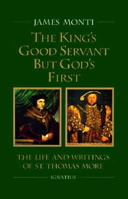 King's Good Servant But God's First: The Life and Writings of St. Thomas More Paperback Ignatius Press