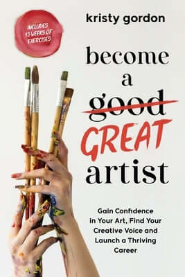Become a Great Artist: Gain Confidence in Your Art, Find Your Creative Voice and Launch a Thriving Career Paperback Page Street Publishing