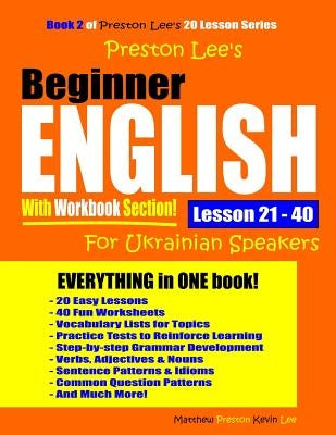 Preston Lee's Beginner English With Workbook Section Lesson 21 - 40 For Ukrainian Speakers Paperback Independently Published
