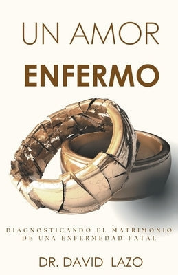 Un Amor Enfermo: Diagnosticando El Matrimonio De Una Enfermedad Paperback Unidos En Amor