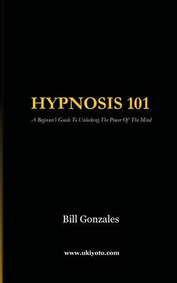 Hypnosis 101 by Gonzales, Bill