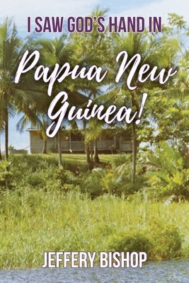 I Saw God's Hand in Papua New Guinea! Paperback Teach Services, Inc.