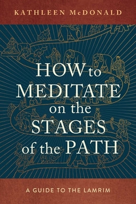 How to Meditate on the Stages of the Path: A Guide to the Lamrim Paperback Wisdom Publications