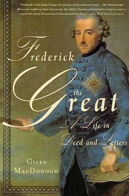 Frederick the Great: A Life in Deed and Letters Paperback St. Martin's Griffin