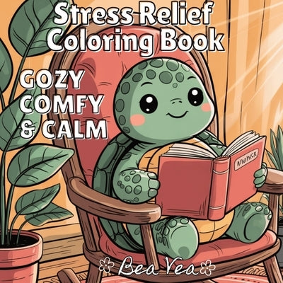 Cozy, Comfy & Calm Stress Relief Coloring Book: Cute & Whimsical Animal Characters for Relaxation & Blissful Moments with Easy and Simple Designs for by Vea, Bea