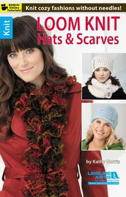 Loom Knit Hats & Scarves Leisure Arts