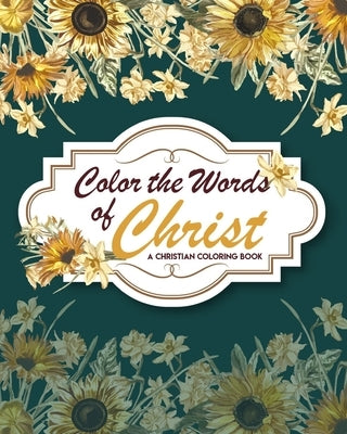 Color The Words Of Christ (A Christian Coloring Book): Christian Coloring Books For Kids Bible Independently Published