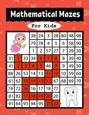 Mathematical Mazes for Kids: An Amazing Mazes Activity Book for Preschool to Kindergarten Kids Ages 3 to 5, 4-6, 6-8 Paperback Independently Published