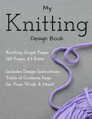 Knitting Design Graph Paper Book 4: 5 Ratio 120 Pages Paperback Createspace Independent Publishing Platform