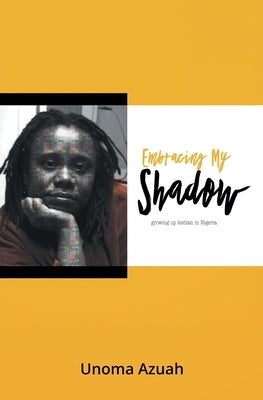 Embracing My Shadow: Growing up lesbian in Nigeria Beaten Track Publishing