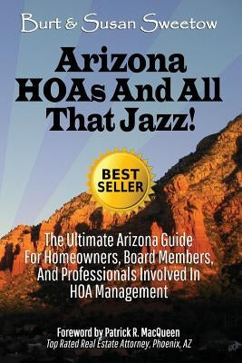 Arizona HOAs and All That Jazz!: The Ultimate Arizona Guide for Homeowners, Board Members, and Professionals Involved in HOA Management Paperback Southwestern School (of Real Estate)
