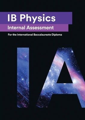 IB Physics Internal Assessment: The Definitive IA Guide for the International Baccalaureate [IB] Diploma Paperback Zouev Elite Publishing