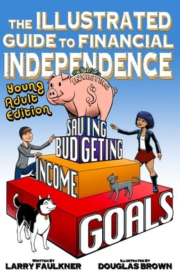 The Illustrated Guide to Financial Independence: Young Adult Edition Paperback Independently Published