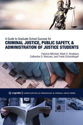 A Guide to Graduate School Success for Criminal Justice, Public Safety, and Administration of Justice Students Paperback Cognella Academic Publishing