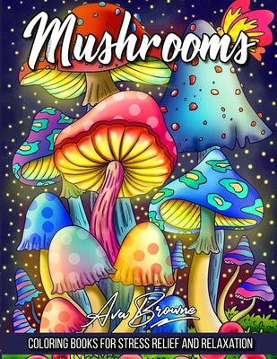 Mushrooms Coloring Book: Adult Coloring Book Featuring Mushrooms, Snails, and More For Stress Relief And Relaxation Paperback Independently Published