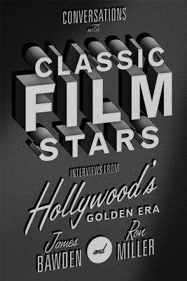 Conversations with Classic Film Stars: Interviews from Hollywood's Golden Era Paperback University Press of Kentucky