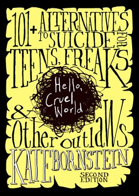 Hello, Cruel World: 101+ Alternatives to Suicide for Teens, Freaks, and Other Outlaws Paperback Triangle Square