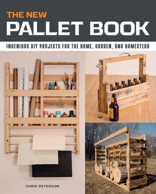The New Pallet Book: Ingenious DIY Projects for the Home, Garden, and Homestead Cool Springs Press