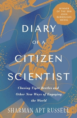 Diary of a Citizen Scientist: Chasing Tiger Beetles and Other New Ways of Engaging the World Paperback Open Road Media