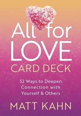 All for Love Card Deck: 52 Ways to Deepen Connection with Yourself and Others Other Sounds True