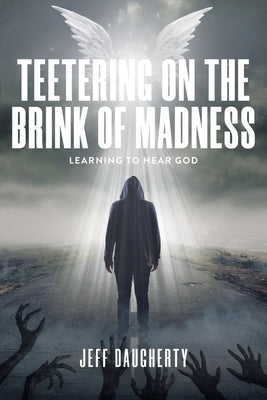 Teetering on the Brink of Madness: Learning to Hear God Paperback Christian Faith