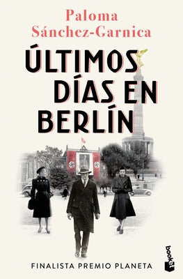 Últimos Días En Berlín. Finalista Premio Planeta 2021 (Novela Histórica) / Last Days in Berlin. Finalist for the Planeta Prize 2024 (a Historical Nove by Sánchez-Garnica, Paloma