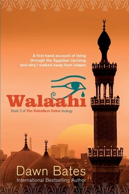 Walaahi: A Firsthand Account of Living Through the Egyptian Uprising and Why I Walked Away From Islaam Paperback Dawn Publishing