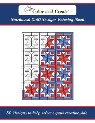 Color and Create: Patchwork Quilt Designs Coloring Book: 50 Designs to help release your creative side Paperback AZ Media LLC