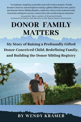 Donor Family Matters: My Story of Raising a Profoundly Gifted Donor-Conceived Child, Redefining Family, and Building the Donor Sibling Regis Paperback Donor Sibling Registry