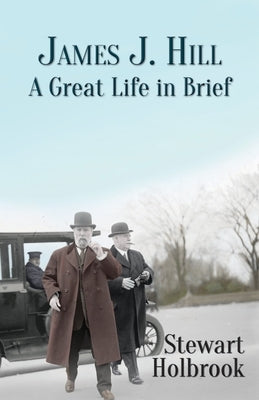 James J. Hill: A Great Life in Brief Paperback Epicenter Press (WA)