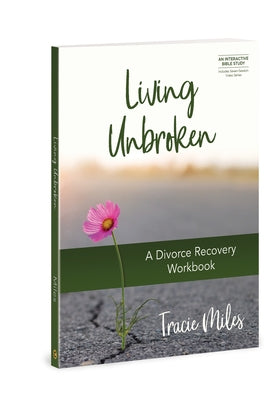 Living Unbroken: A Divorce Recovery Workbook Paperback David C Cook