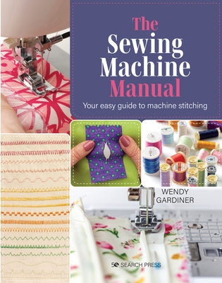 The Sewing Machine Manual: Your Very Easy Guide Paperback Search Press