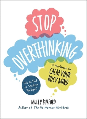 Stop Overthinking: A Workbook to Calm Your Busy Mind by Burford, Molly