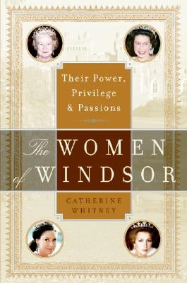 The Women of Windsor: Their Power, Privilege, and Passions Paperback William Morrow & Company