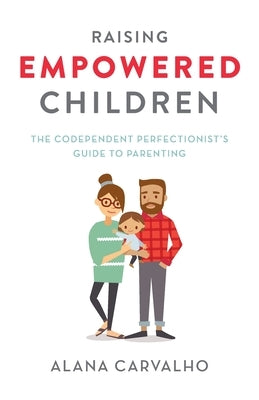 Raising Empowered Children: The Codependent Perfectionist's Guide to Parenting Paperback Downtown Publishing