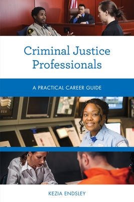 Criminal Justice Professionals: A Practical Career Guide Paperback Rowman & Littlefield Publishers