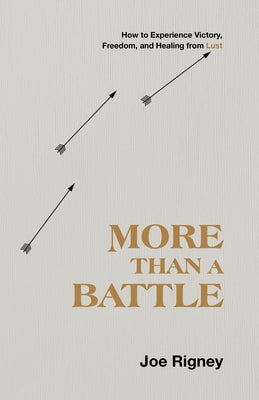 More Than a Battle: How to Experience Victory, Freedom, and Healing from Lust B&H Books