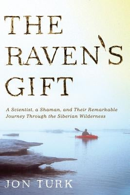 The Raven's Gift: A Scientist, a Shaman, and Their Remarkable Journey Through the Siberian Wilderness Paperback St. Martin's Griffin