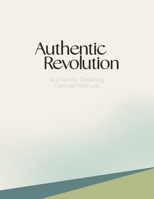 Authentic Relating Games Manual: Social Games for Deeper Connection Paperback Independently Published