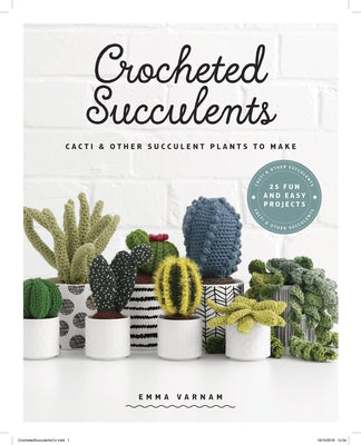 Crocheted Succulents: Cacti and Other Succulent Plants to Make GMC Publications