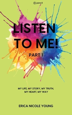 LISTEN TO ME! Part1: My Life, My Story, My Truth, My Heart, My Way Paperback Pencil (One Point Six Technologies Pvt Ltd)
